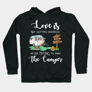 Love Is Not Getting Divorced After Trying To Park The Camper Hoodie